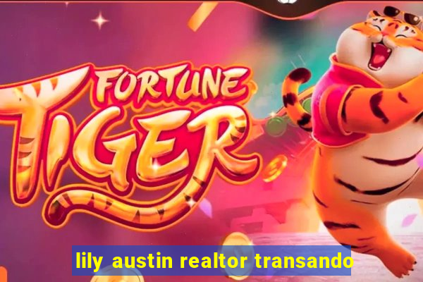 lily austin realtor transando